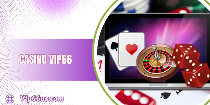 Casino VIP66: Sòng bài trực tuyến với dealer chuyên nghiệp 1 Casino VIP66