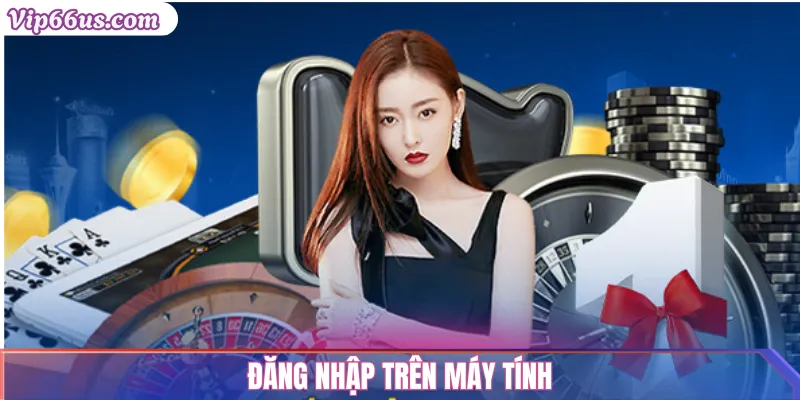 Đăng Nhập VIP66: Hướng Dẫn Truy Cập Nhanh & An Toàn 2 Đăng nhập trên máy tính