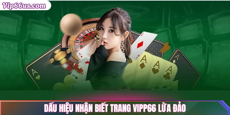 VIP66 lừa đảo: Cảnh giác với trang giả mạo nguy hiểm 2 Dấu hiệu nhận biết trang vipp66 lừa đảo