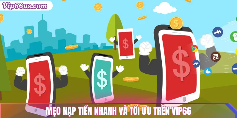 Nạp tiền VIP66 nhanh chóng: Hướng dẫn chi tiết 2025 3 Mẹo nạp tiền nhanh và tối ưu trên VIP66