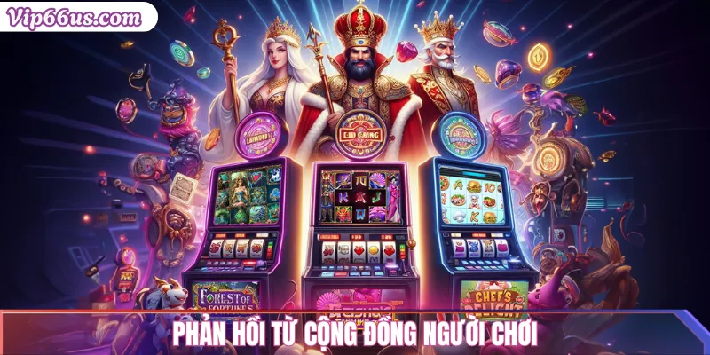 Slot Game Vip66: Nổ Hũ & Cơ Hội Trúng Jackpot Lớn 2025 3 Phản hồi từ cộng đồng người chơi