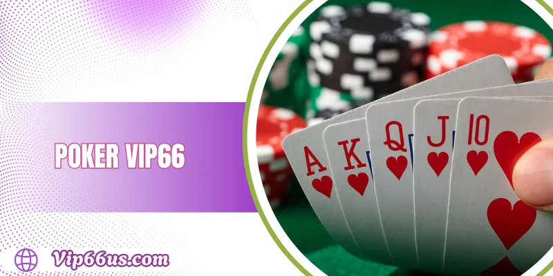 Poker VIP66: Hướng Dẫn Chơi Chi Tiết & Kinh Nghiệm 2025 1 Poker VIP66