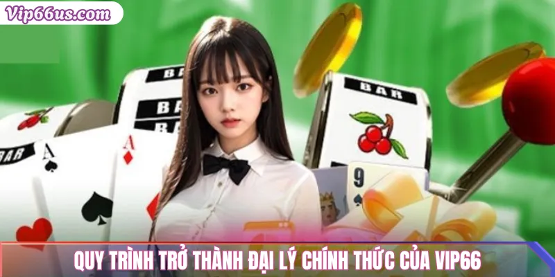 Đại lý vip66 uy tín: Cách trở thành đối tác chính thức 3 Quy trình trở thành đại lý chính thức của Vip66