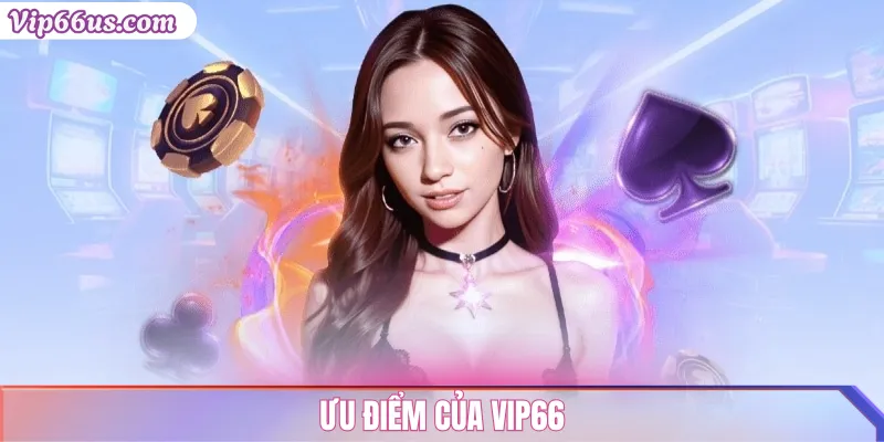 So sánh VIP66 với các nhà cái khác: Ưu nhược điểm 3 Ưu điểm của VIP66