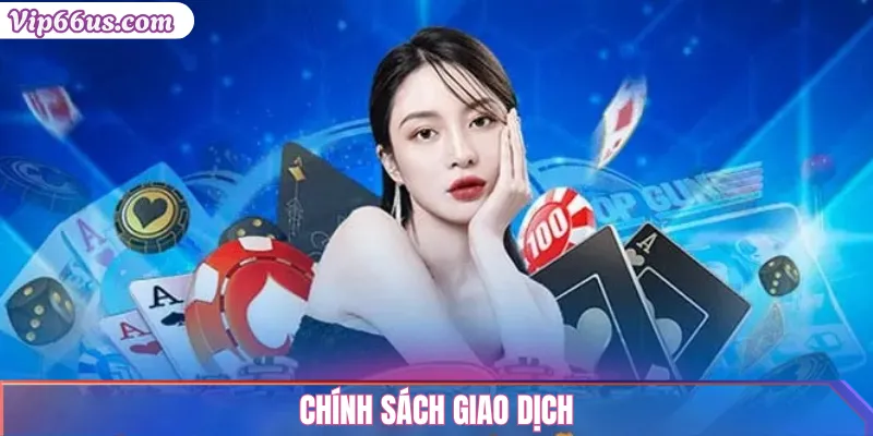 Điều Khoản Sử Dụng VIP66 – Quy Định Minh Bạch 2 Chính Sách Giao Dịch