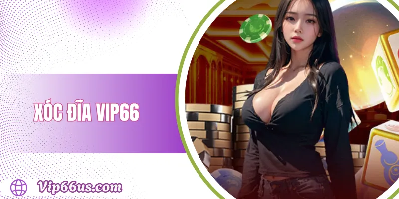 Xóc Đĩa Vip66: Hướng Dẫn Cách Chơi & Chiến Lược Thắng Lớn 1 Xóc Đĩa Vip66