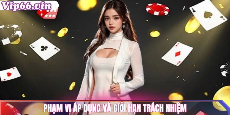 Miễn Trừ Trách Nhiệm vip66 – Chính Sách Minh Bạch Và Rõ Ràng 1 Phạm vi áp dụng và giới hạn trách nhiệm